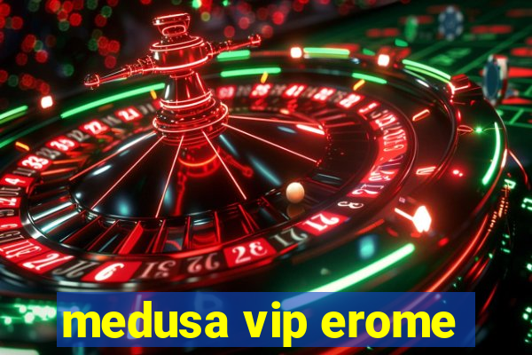 medusa vip erome